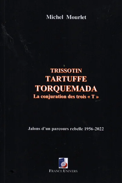 Trissotin, Tartuffe, Torquemada : la conjuration des trois “ T " par Michel Mourlet aux éditions France Univers